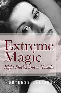 «Extreme Magic» by Hortense Calisher