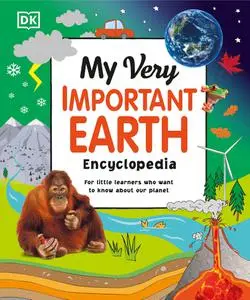 My Very Important Earth Encyclopedia: For Little Learners Who Want to Know Our Planet (My Very Important Encyclopedias)