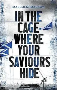 In the Cage Where Your Saviours Hide