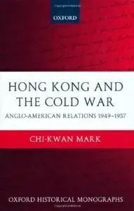 Hong Kong and the Cold War: Anglo-American Relations 1949-1957 (repost)