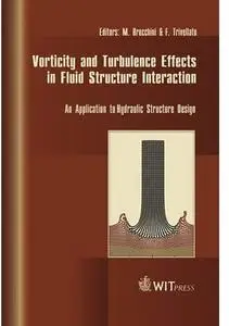 Vorticity and Turbulence Effects in Fluid Structure Interactions: An Application to Hydraulic Structure Design