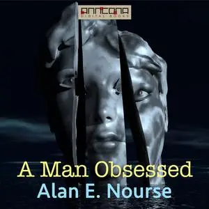 «A Man Obsessed» by Alan E.Nourse
