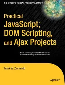 Practical JavaScript, DOM Scripting and Ajax Projects + Code by Frank Zammetti