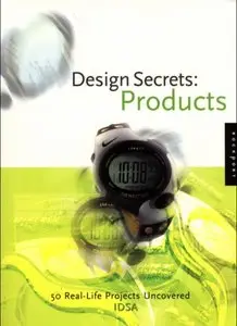 Design Secrets Products - 50 Real-Life Product Design Projects Uncovered by Industrial Designers Society of America