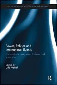 Power, Politics and International Events.: Socio-cultural Analyses of Festivals and Spectacles