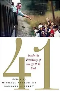 41: Inside the Presidency of George H. W. Bush