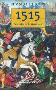 Nicolas Le Roux, "1515 - L'invention de la Renaissance"