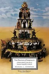 The Politics of Inequality: A Political History of the Idea of Economic Inequality in America (Repost)