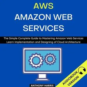 «Aws Amazon Web Services:» by Anthony Harris