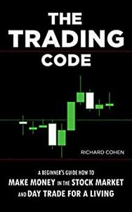 The Trading Code: A Beginner's Guide how to Make Money in the Stock Market and Day Trade for a Living