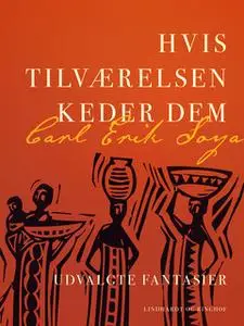 «Hvis tilværelsen keder dem. Udvalgte fantasier» by Carl Erik Soya