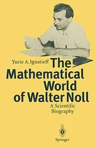 The Mathematical World of Walter Noll: A Scientific Biography