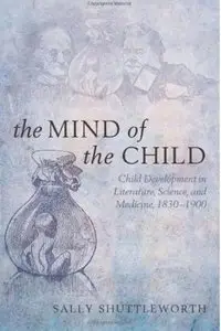 The Mind of the Child: Child Development in Literature, Science and Medicine, 1840-1900 [Repost]