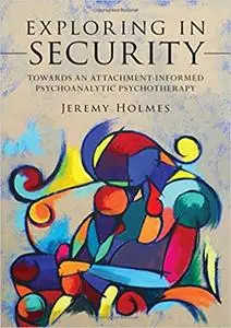 Exploring in Security: Towards an Attachment-Informed Psychoanalytic Psychotherapy