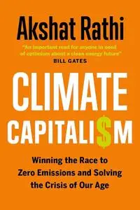 Climate Capitalism: Winning the Race to Zero Emissions and Solving the Crisis of Our Age