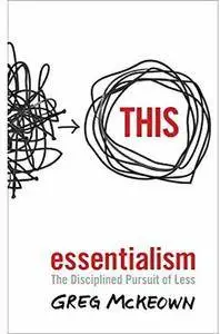 Essentialism: The Disciplined Pursuit of Less [Repost]