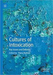 Cultures of Intoxication: Key Issues and Debates