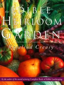 «Edible Heirloom Garden» by Rosalind Creasy