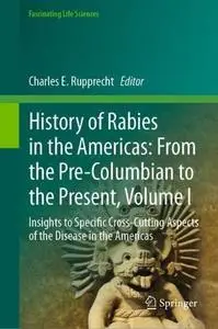 History of Rabies in the Americas: From the Pre-Columbian to the Present, Volume I