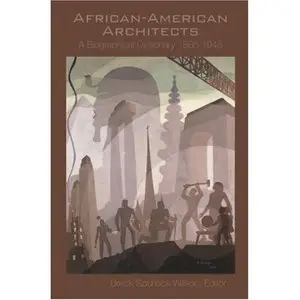 African American Architects: A Biographical Dictionary, 1865-1945  