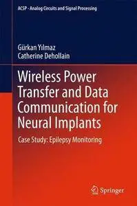 Wireless Power Transfer and Data Communication for Neural Implants: Case Study: Epilepsy Monitoring