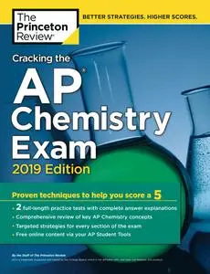 Cracking the AP Chemistry Exam, 2019 Edition: Practice Tests & Proven Techniques to Help You Score a 5