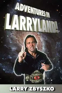 Adventures in Larryland!: Life in Professional Wrestling