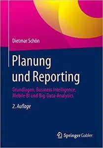 Planung und Reporting: Grundlagen, Business Intelligence, Mobile BI und Big-Data-Analytics (Repost)