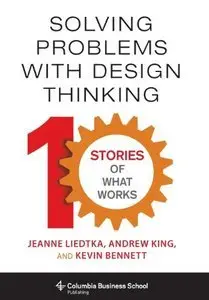 Solving Problems with Design Thinking: Ten Stories of What Works (repost)