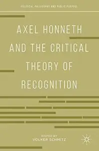 Axel Honneth and the Critical Theory of Recognition