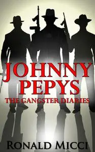 «Johnny Pepys, the Gangster Diaries» by Ronald Micci