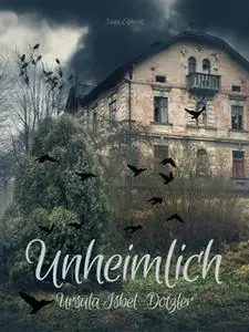 «Unheimlich» by Ursula Isbel Dotzler