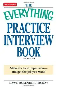 The Everything Practice Interview Book: Make the best impression - and get the job you want! (repost)