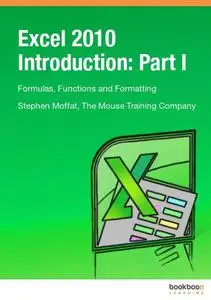 Excel 2010 Introduction: Part I Formulas, Functions and Formatting