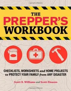 The Prepper's Workbook: Checklists, Worksheets, and Home Projects to Protect Your Family from Any Disaster (repost)