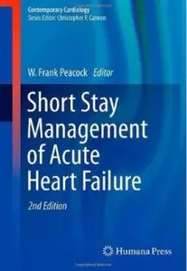 Short Stay Management of Acute Heart Failure (2nd edition) [Repost]