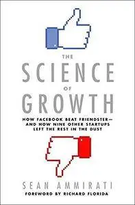 The science of growth how Facebook beat Friendster - and how nine other startups left the rest in the dust (Repost)