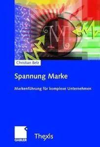 Spannung Marke: Markenführung für komplexe Unternehmen