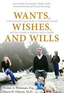 Wants, Wishes, and Wills: A Medical and Legal Guide to Protecting Yourself and Your Family in Sickness and in Health (repost)