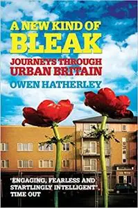 A New Kind of Bleak: Journeys Through Urban Britain