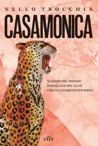 Nello Trocchia - Casamonica. Viaggio nel mondo parallelo del clan che ha conquistato Roma