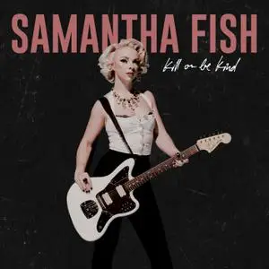 Samantha Fish - Kill or Be Kind (2019) [Official Digital Download 24/96]