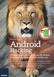 Android Hacking: Ihr Smartphone kann mehr, als Sie denken: Hacken Sie Ihr Gerät, bevor es andere tun