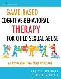 Game-Based Cognitive-Behavioral Therapy for Child Sexual Abuse: An Innovative Treatment Approach