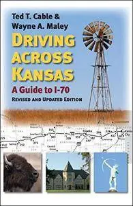 Driving across Kansas: A Guide to I-70, Revised and Updated Edition