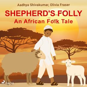 «Shepherd's Folly. An African Folk Tale» by Aadhya Shivakumar, Olivia Fraser