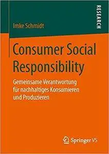 Consumer Social Responsibility: Gemeinsame Verantwortung für nachhaltiges Konsumieren und Produzieren