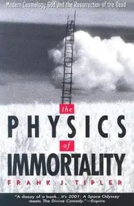 The Physics of Immortality: Modern Cosmology, God and the Resurrection of the Dead