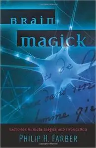 Brain Magick: Exercises in Meta-Magick and Invocation