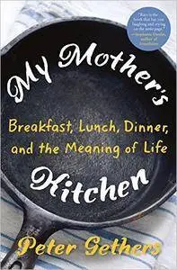 My Mother's Kitchen: Breakfast, Lunch, Dinner, and the Meaning of Life [Audiobook]